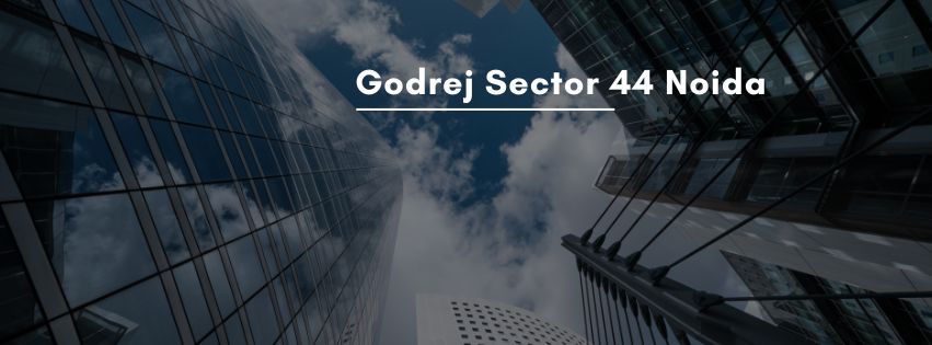 Why Godrej Sec 44 Noida Is the Perfect Place to Invest Right Now